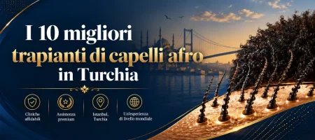 I 10 migliori trapianti di capelli afro in Turchia
