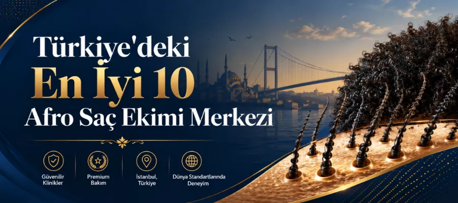 Türkiye'deki En İyi 10 Afro Saç Ekimi Merkezi